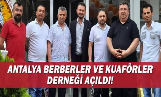 Antalya Berberler ve Kuaförler Derneği açıldı.